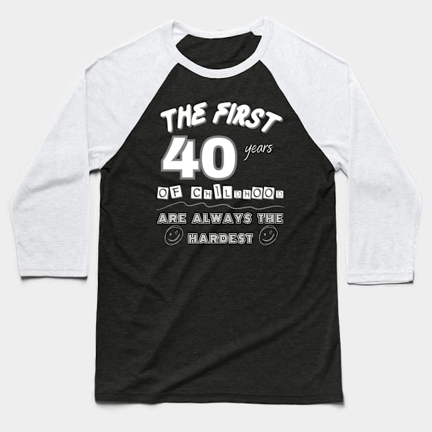 The First 40 Years Of Childhood are Always the Hardest Baseball T-Shirt by DesingHeven